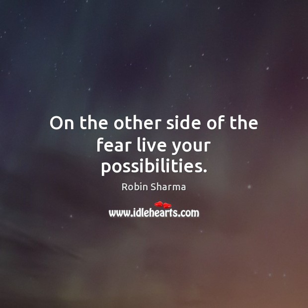On the other side of the fear live your possibilities. Image