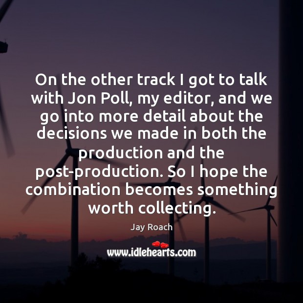 On the other track I got to talk with Jon Poll, my Jay Roach Picture Quote