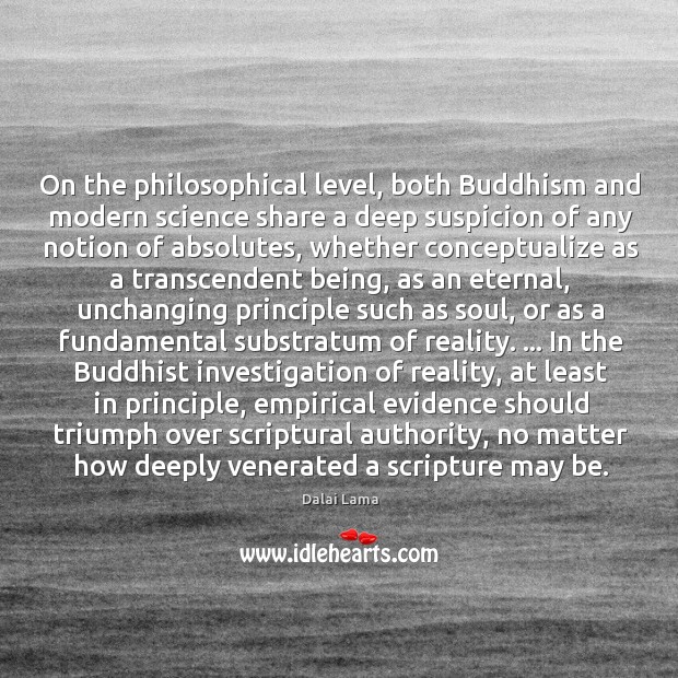 On the philosophical level, both Buddhism and modern science share a deep 