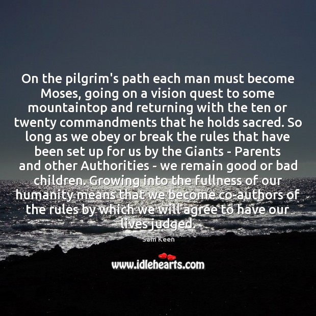 On the pilgrim’s path each man must become Moses, going on a Sam Keen Picture Quote