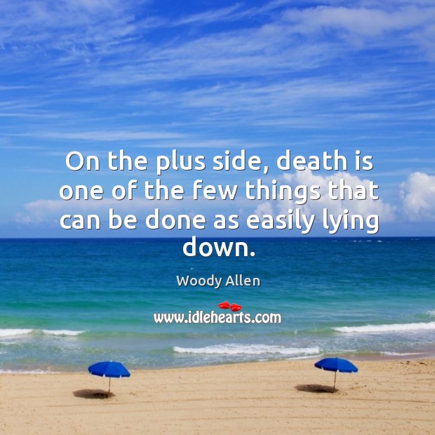 On the plus side, death is one of the few things that can be done as easily lying down. Image