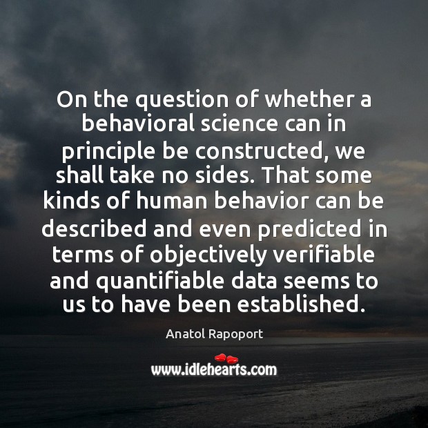 On the question of whether a behavioral science can in principle be Anatol Rapoport Picture Quote