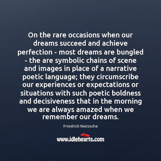 On the rare occasions when our dreams succeed and achieve perfection – Friedrich Nietzsche Picture Quote