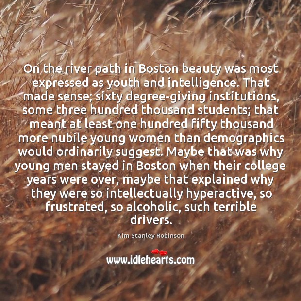 On the river path in Boston beauty was most expressed as youth Kim Stanley Robinson Picture Quote