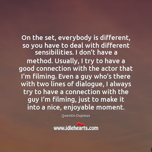 On the set, everybody is different, so you have to deal with Quentin Dupieux Picture Quote