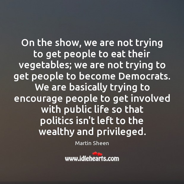 On the show, we are not trying to get people to eat Politics Quotes Image