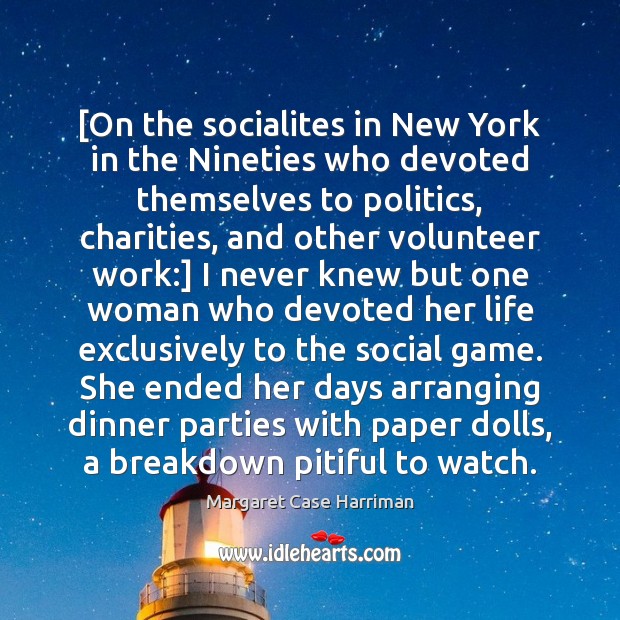 [On the socialites in New York in the Nineties who devoted themselves Margaret Case Harriman Picture Quote