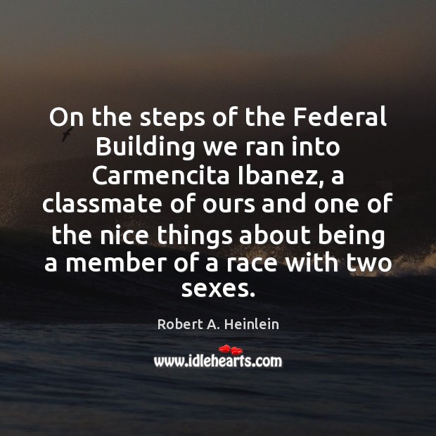 On the steps of the Federal Building we ran into Carmencita Ibanez, Robert A. Heinlein Picture Quote