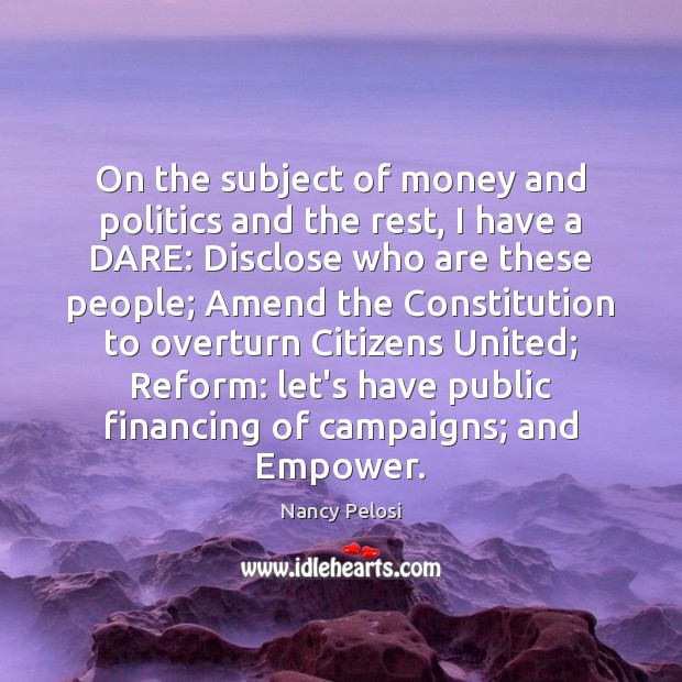 On the subject of money and politics and the rest, I have Nancy Pelosi Picture Quote