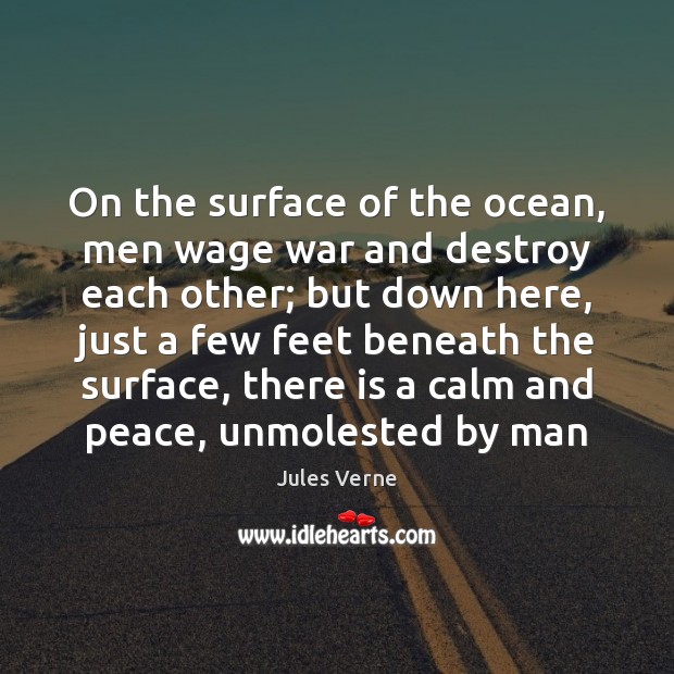 On the surface of the ocean, men wage war and destroy each Jules Verne Picture Quote