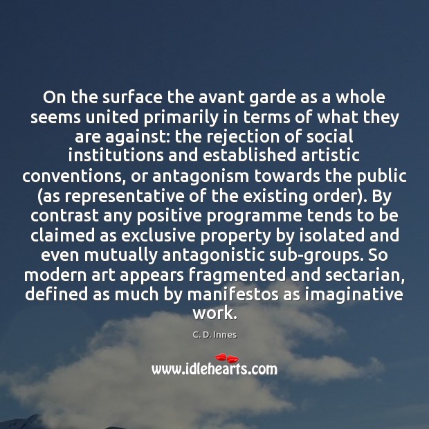On the surface the avant garde as a whole seems united primarily C. D. Innes Picture Quote