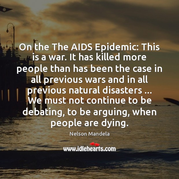 On the The AIDS Epidemic: This is a war. It has killed Nelson Mandela Picture Quote