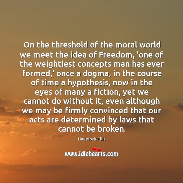 On the threshold of the moral world we meet the idea of Havelock Ellis Picture Quote