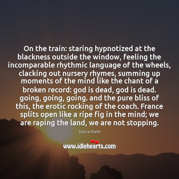On the train: staring hypnotized at the blackness outside the window, feeling Image