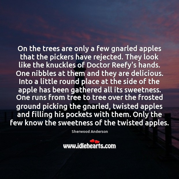On the trees are only a few gnarled apples that the pickers Sherwood Anderson Picture Quote