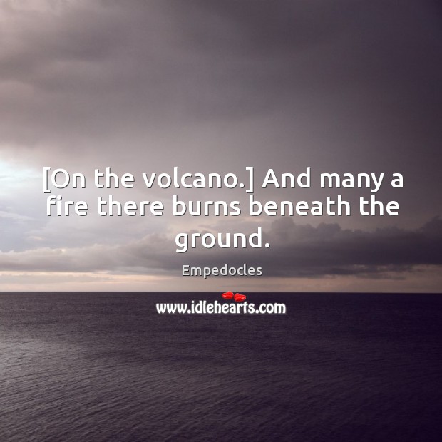[On the volcano.] And many a fire there burns beneath the ground. Image