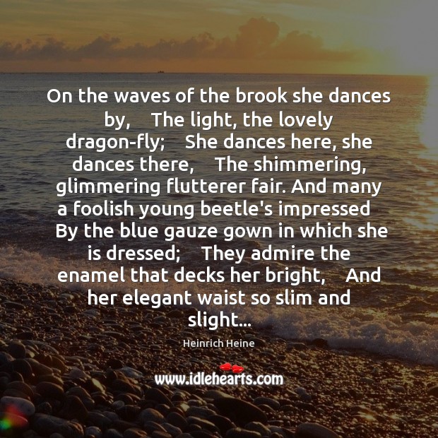 On the waves of the brook she dances by,    The light, the Image