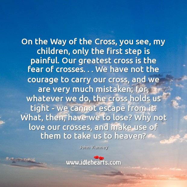 On the Way of the Cross, you see, my children, only the John Vianney Picture Quote