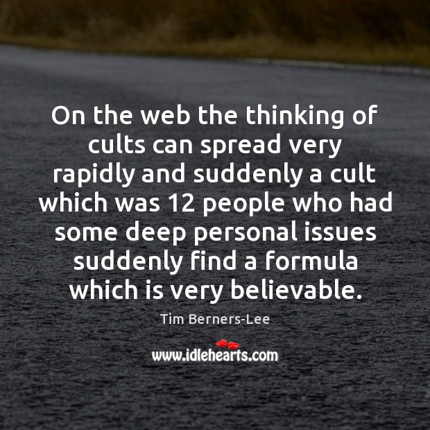 On the web the thinking of cults can spread very rapidly and Tim Berners-Lee Picture Quote