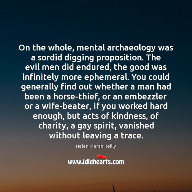 On the whole, mental archaeology was a sordid digging proposition. The evil 