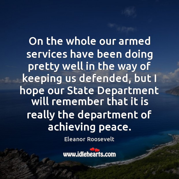 On the whole our armed services have been doing pretty well in Eleanor Roosevelt Picture Quote