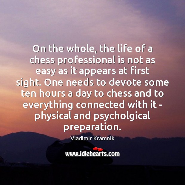 On the whole, the life of a chess professional is not as Vladimir Kramnik Picture Quote