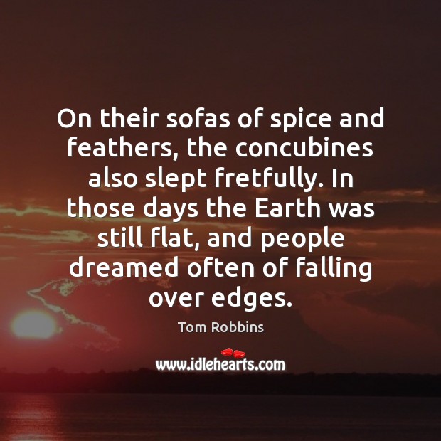 On their sofas of spice and feathers, the concubines also slept fretfully. Tom Robbins Picture Quote