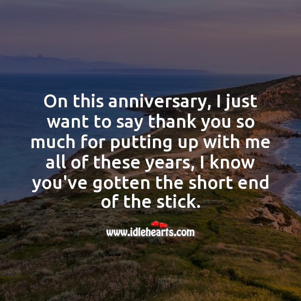 On this anniversary, I just want to say thank you so much for putting up with me. Wedding Anniversary Messages Image