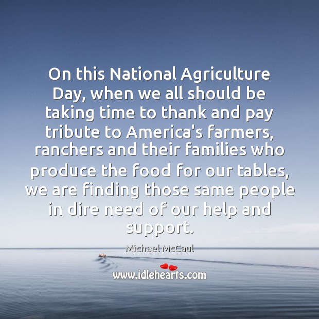 On this National Agriculture Day, when we all should be taking time Michael McCaul Picture Quote