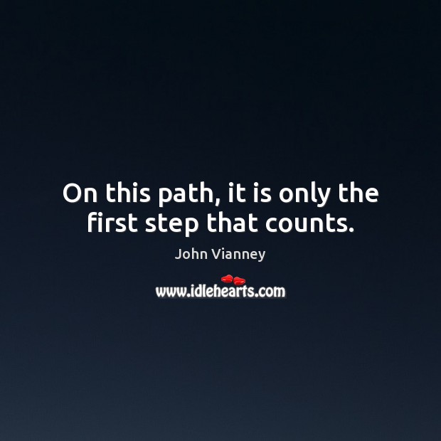 On this path, it is only the first step that counts. Image