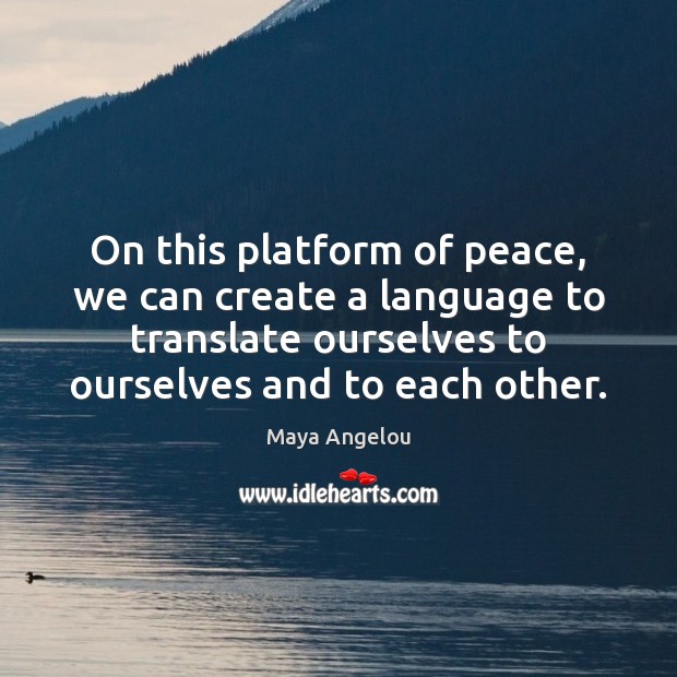 On this platform of peace, we can create a language to translate Image