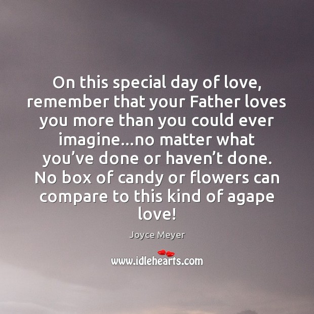 On this special day of love, remember that your Father loves you Image
