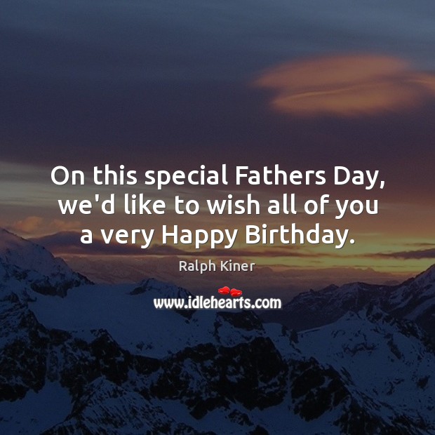 On this special Fathers Day, we’d like to wish all of you a very Happy Birthday. Ralph Kiner Picture Quote