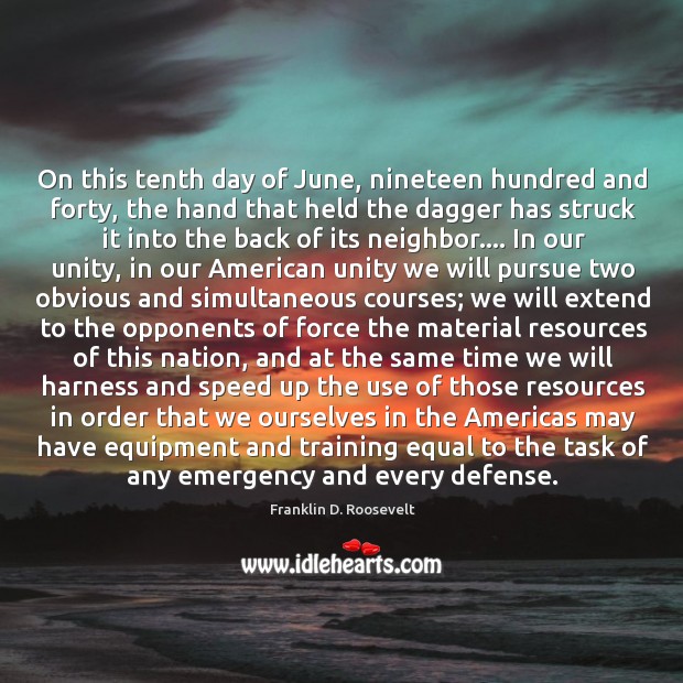 On this tenth day of June, nineteen hundred and forty, the hand Franklin D. Roosevelt Picture Quote