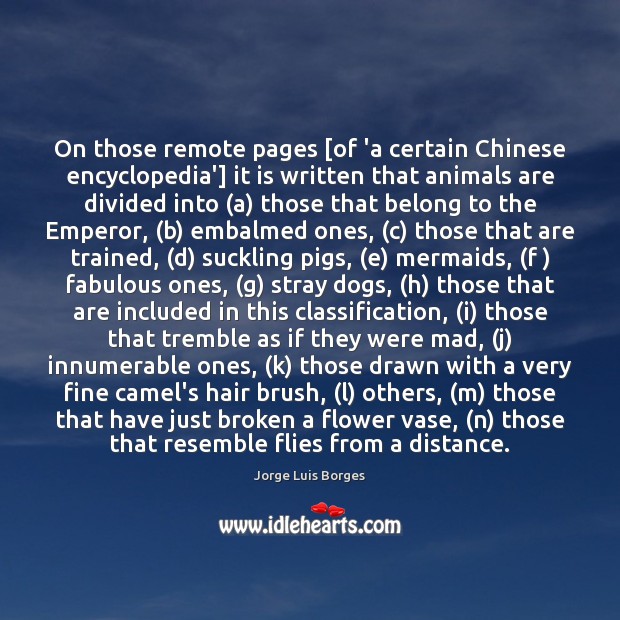 On those remote pages [of ‘a certain Chinese encyclopedia’] it is written Jorge Luis Borges Picture Quote