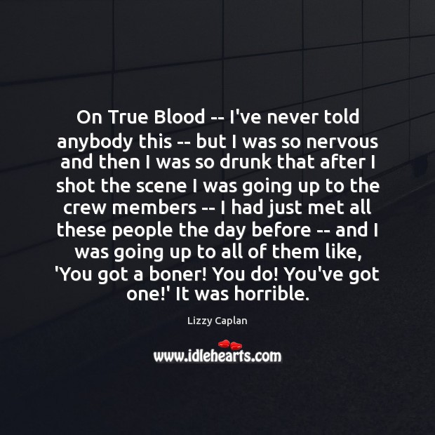 On True Blood — I’ve never told anybody this — but I Image