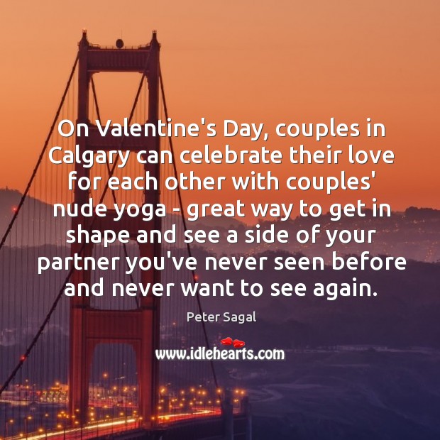 On Valentine’s Day, couples in Calgary can celebrate their love for each Peter Sagal Picture Quote