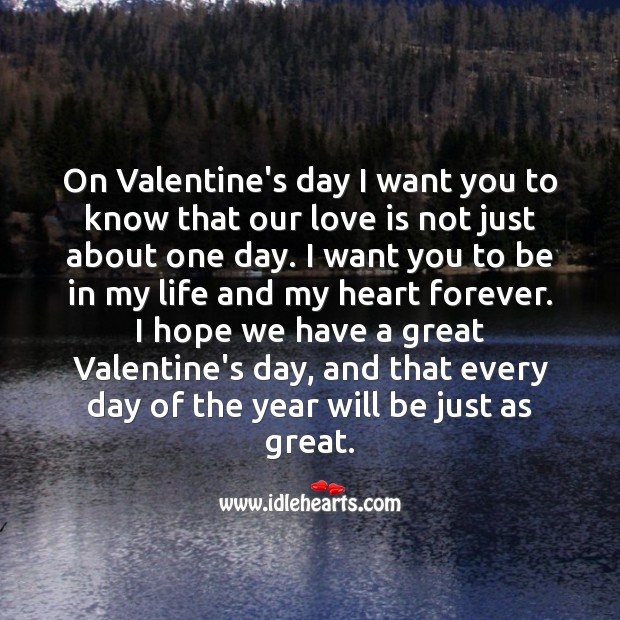 On Valentine’s day I want you to know that our love is not just about one day. Valentine’s Day Quotes Image