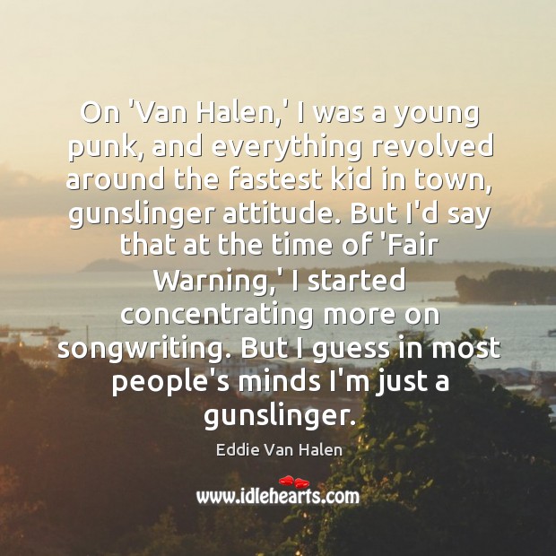 On ‘Van Halen,’ I was a young punk, and everything revolved Eddie Van Halen Picture Quote