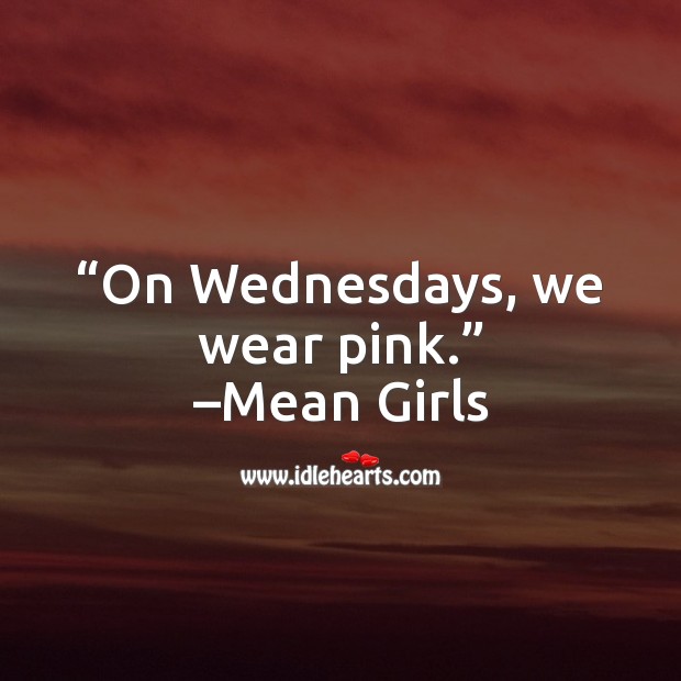 On Wednesdays, we wear pink. Wednesday Quotes Image