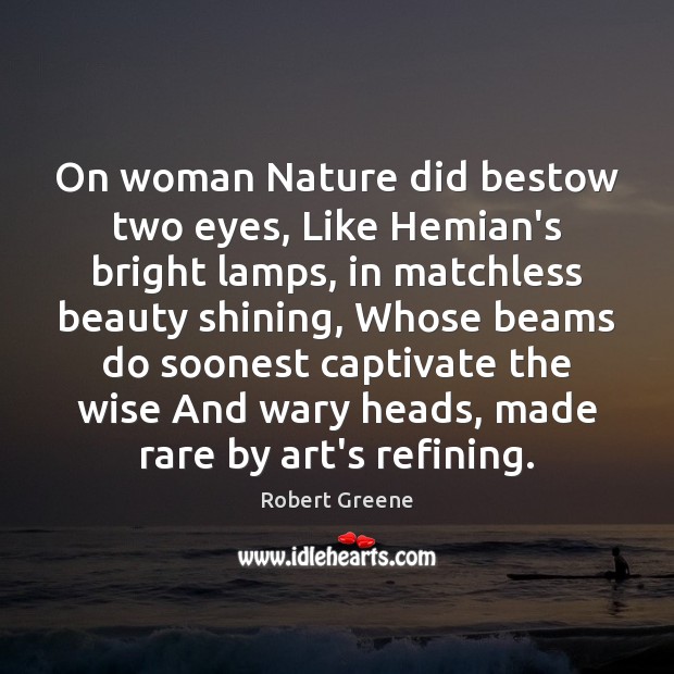 On woman Nature did bestow two eyes, Like Hemian’s bright lamps, in Robert Greene Picture Quote