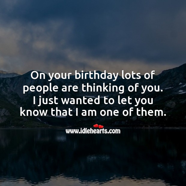 On your birthday lots of people are thinking of you. I am one of them. People Quotes Image