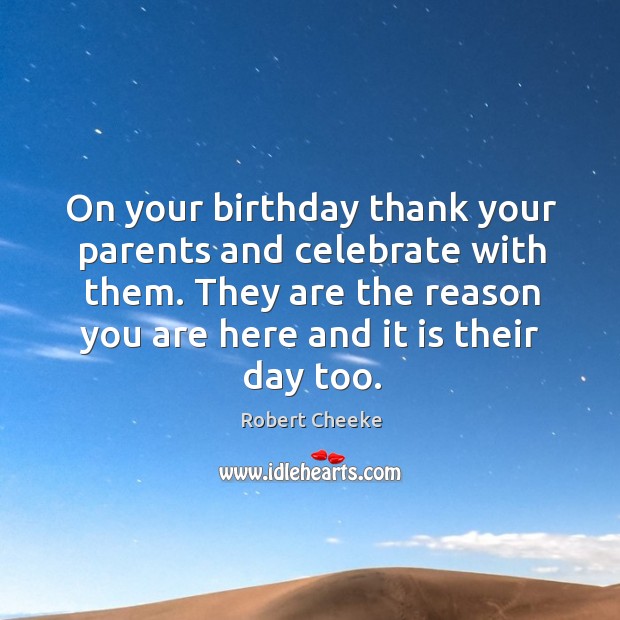 On your birthday thank your parents and celebrate with them. They are Celebrate Quotes Image