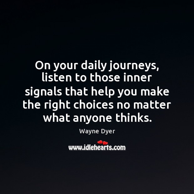 On your daily journeys, listen to those inner signals that help you Image