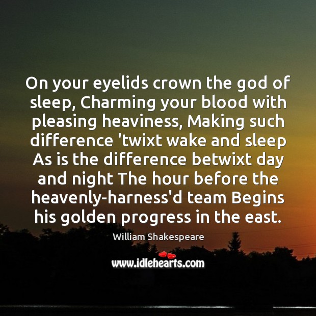 On your eyelids crown the God of sleep, Charming your blood with Image
