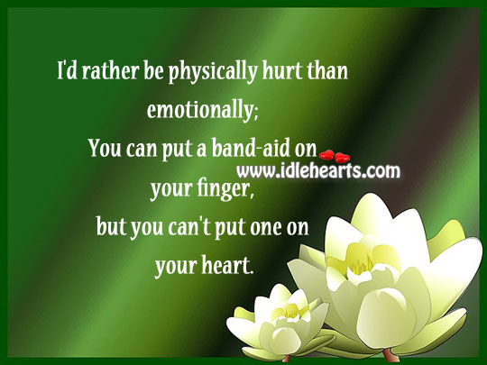 I’d rather be physically hurt than emotionally. Image