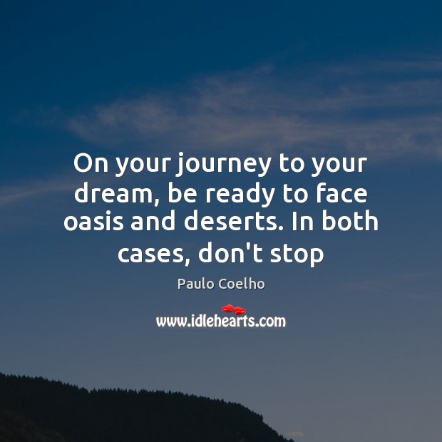 On your journey to your dream, be ready to face oasis and Journey Quotes Image