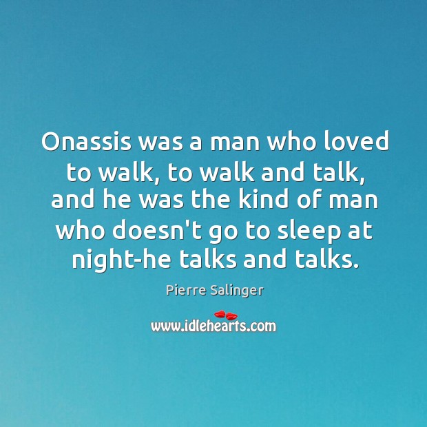 Onassis was a man who loved to walk, to walk and talk, Image