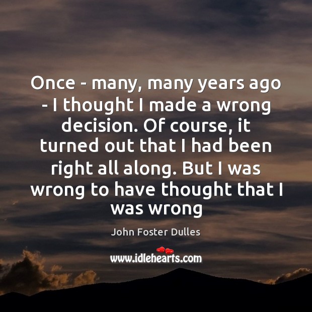 Once – many, many years ago – I thought I made a John Foster Dulles Picture Quote