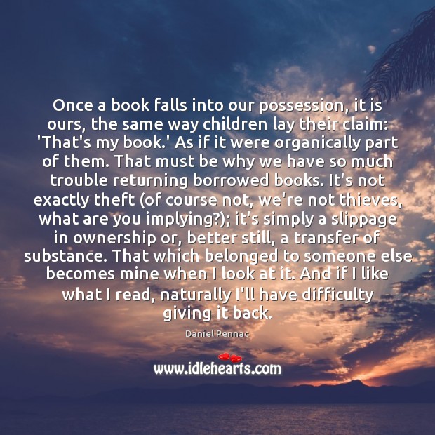 Once a book falls into our possession, it is ours, the same Daniel Pennac Picture Quote